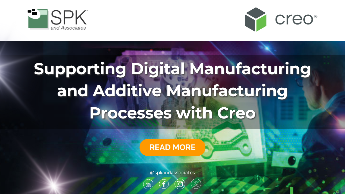 digital manufacturing with creo additive manufacturing in cad