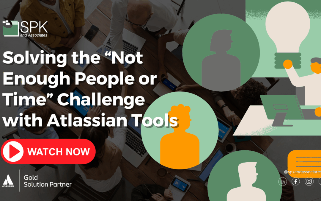 Solving the “Not Enough People or Time” Challenge with Atlassian Tools