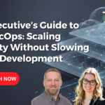 Vlog - An Executive’s Guide to DevSecOps - Scaling Security Without Slowing Down Development featured image