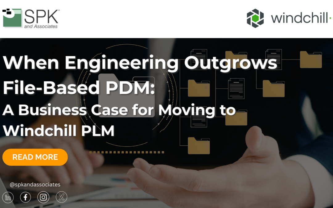 When Engineering Outgrows File-Based PDM: A Business Case for Moving to Windchill PLM