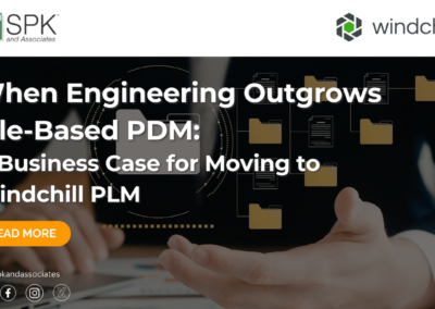 When Engineering Outgrows File-Based PDM: A Business Case for Moving to Windchill PLM