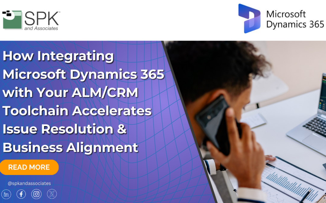 How Integrating Microsoft Dynamics 365 with Your ALM/CRM Toolchain Accelerates Issue Resolution & Business Alignment
