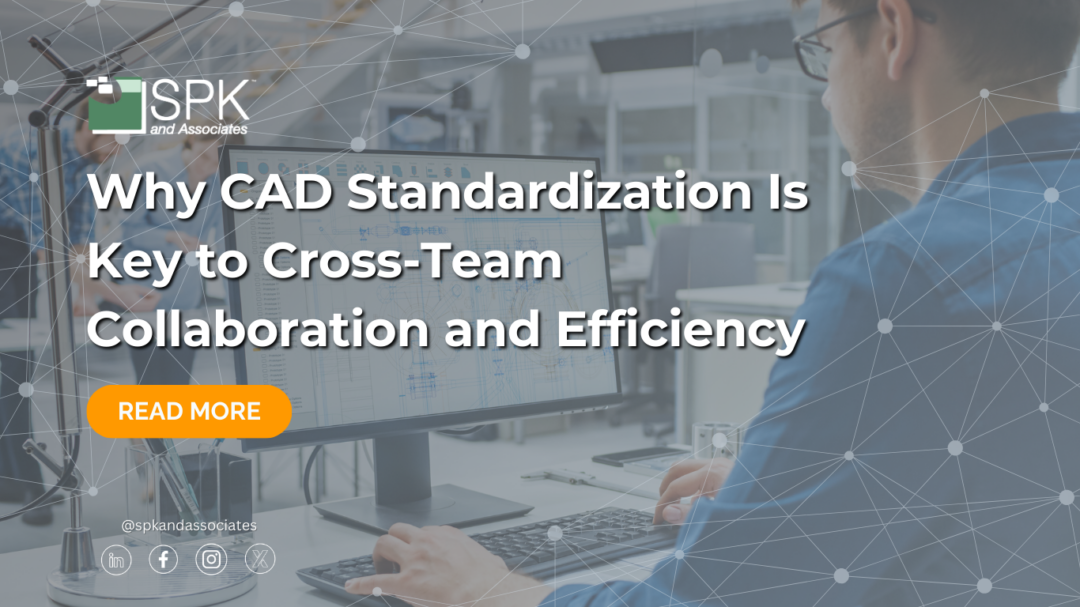 Why CAD Standardization Is Key to Cross-Team Collaboration and Efficiency