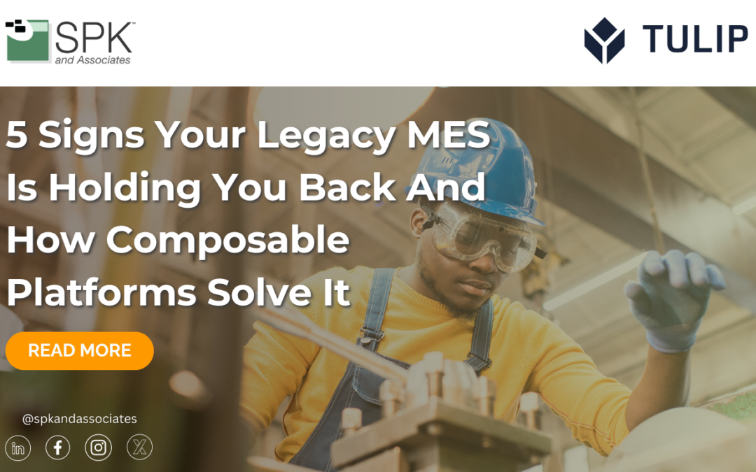 5 Signs Your Legacy MES Is Holding You Back And How Composable Platforms Solve It