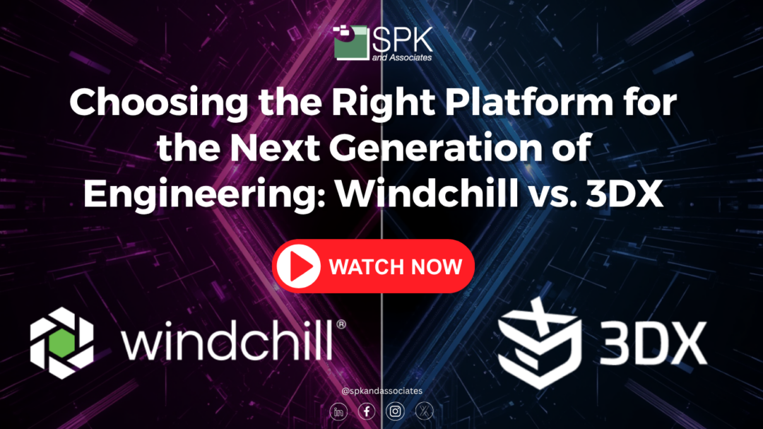 Choosing the Right Platform for the Next Generation of Engineering: Windchill vs. 3DX