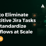 Blog - How to Eliminate Repetitive Jira Tasks and Standardize Workflows at Scale featured image