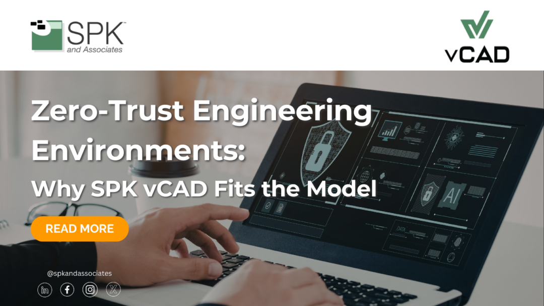 Zero-Trust Engineering Environments: Why SPK vCAD Fits the Model