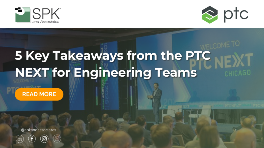 5 Key Takeaways from the PTC NEXT for Engineering Teams