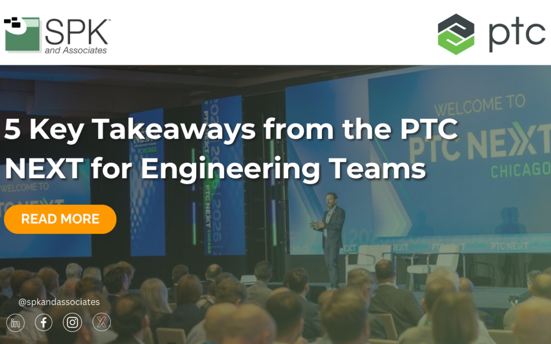 5 Key Takeaways from the PTC NEXT for Engineering Teams