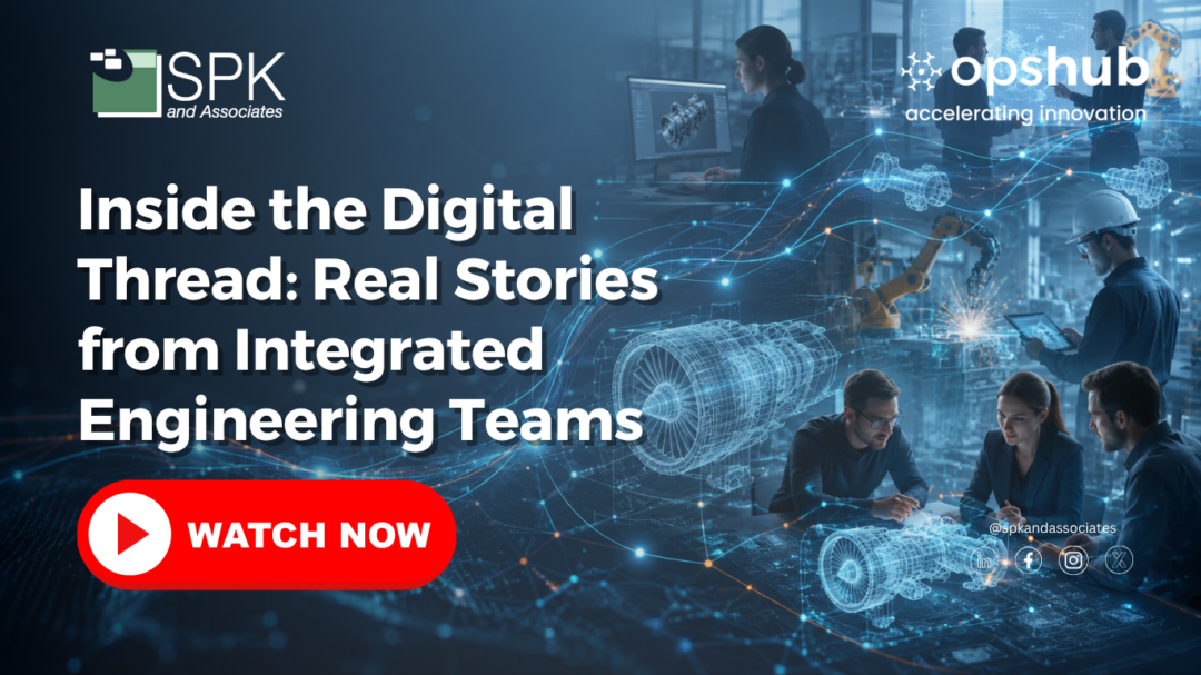 Inside the Digital Thread: Real Stories from Integrated Engineering Teams