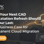 Why Your Next CAD Workstation Refresh Should Be Your Last- The Business Case for Permanent Cloud Migration featured image