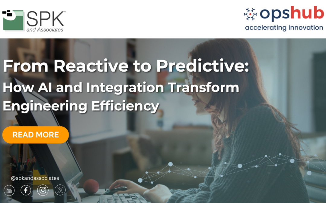 From Reactive to Predictive: How AI and Integration Transform Engineering Efficiency