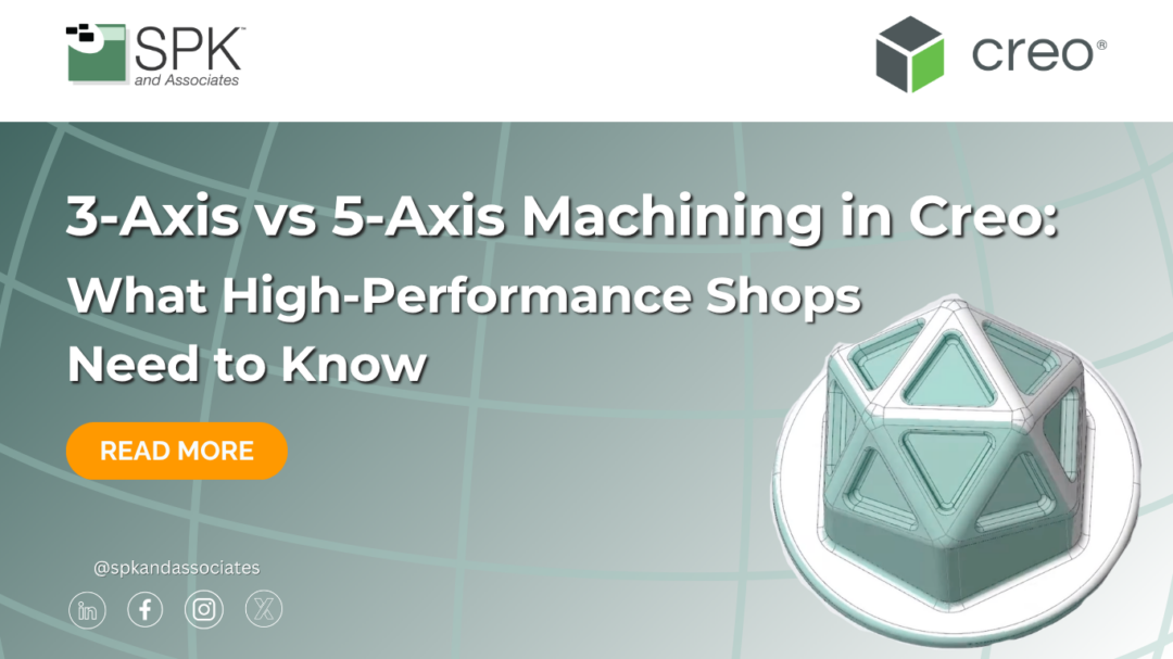 3-Axis vs 5-Axis Machining in Creo: What High-Performance Shops Need to Know
