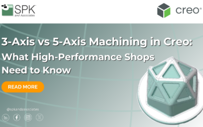 3-Axis vs 5-Axis Machining in Creo: What High-Performance Shops Need to Know
