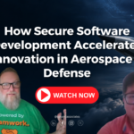 Vlog - How Secure Software Development Accelerates Innovation in Aerospace & Defense featured image