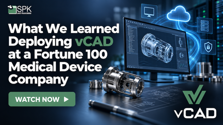 What We Learned Deploying vCAD at a Fortune 100 Medical Device Company